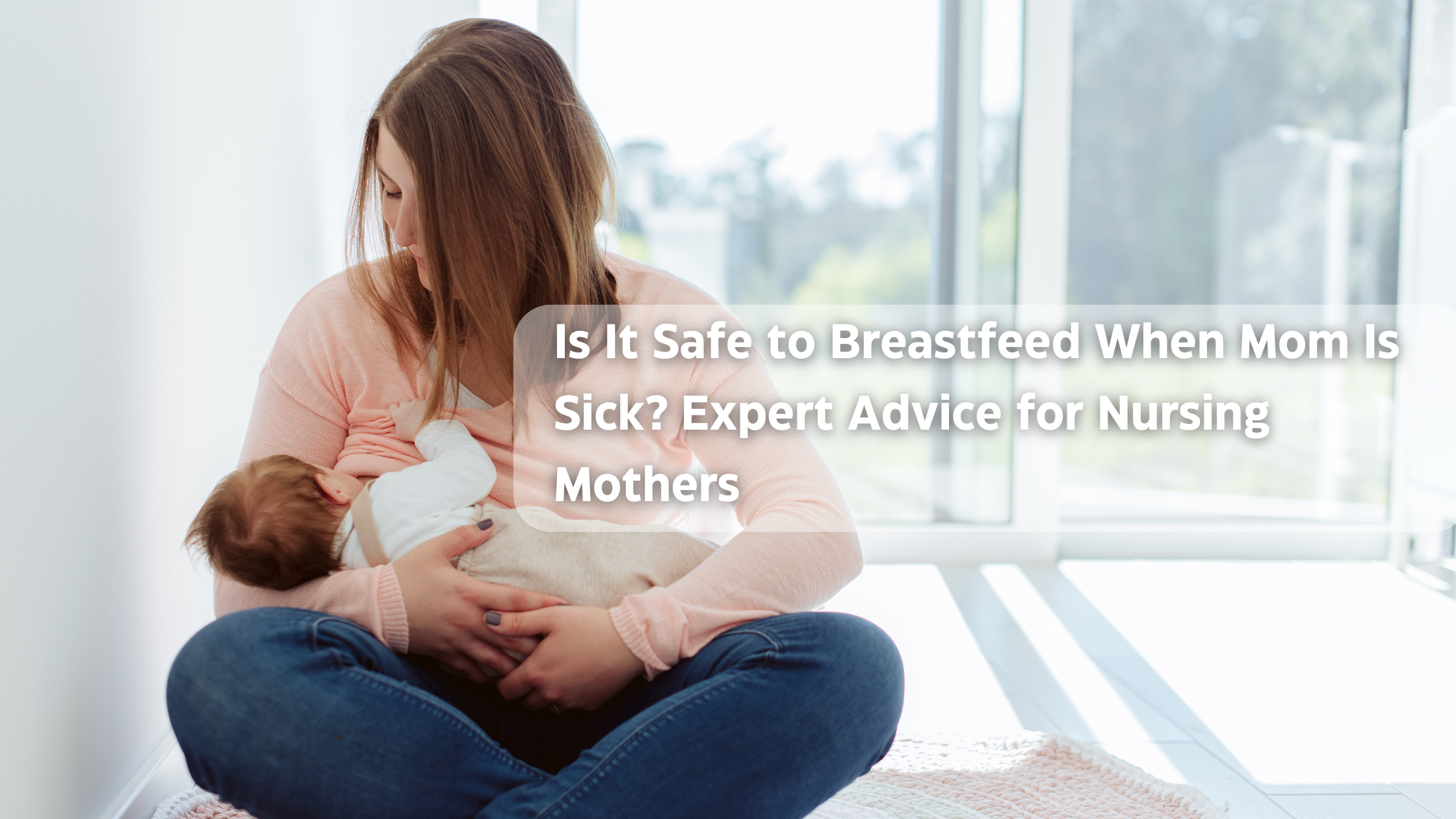Mother breastfeeding baby with text on nursing safely while sick, smartwatch visible